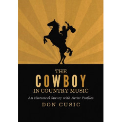 The Cowboy in Country Music: An Historical Survey with Artist Profiles