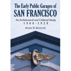 The Early Public Garages of San Francisco: An Architectural and Cultural Study, 1906-1929