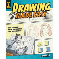Drawing Made Easy: How to Draw from Observation and Imagination