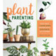 Plant Parenting: Easy Ways to Make More Houseplants, Vegetables, and Flowers