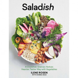 Saladish: A Crunchier, Grainier, Herbier, Heartier, Tastier Way with Vegetables