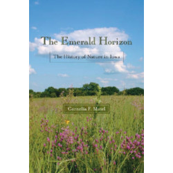 The Emerald Horizon: The History of Nature in Iowa