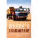 Where's Sharawrah?: A Truck Driver's Adventure Across the Arabian Desert