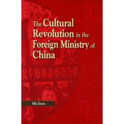 The Cultural Revolution in the Foreign Ministry of China: A True Story