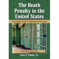 The Death Penalty in the United States: A Complete Guide to Federal and State Laws, 2d ed.