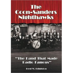 The Coon-Sanders Nighthawks: "The Band That Made Radio Famous"