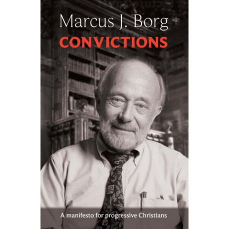 Convictions: A Manifesto For Progressive Christians