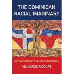 The Dominican Racial Imaginary: Surveying the Landscape of Race and Nation in Hispaniola