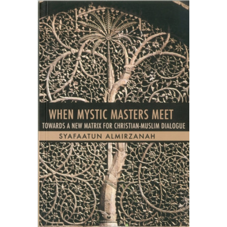When Mystic Masters Meet: Towards A New Matrix For Christian-Muslim Dialogue