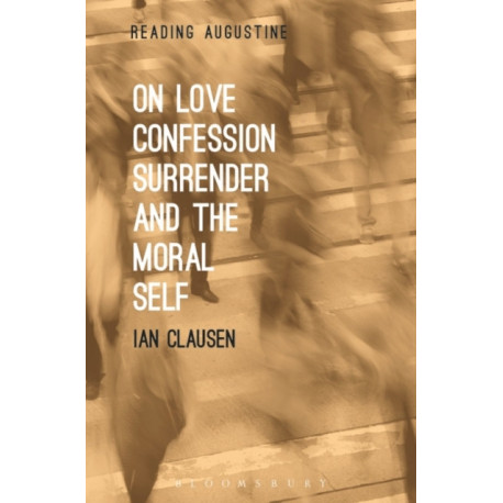 On Love, Confession, Surrender and the Moral Self
