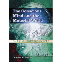 The Conscious Mind and the Material World: On Psi, the Soul and the Self