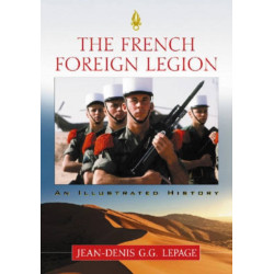 The French Foreign Legion: An Illustrated History