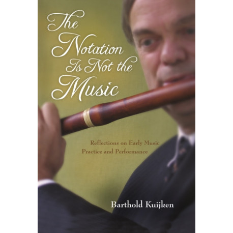 The Notation Is not the Music: Reflections on Early Music Practice and Performance