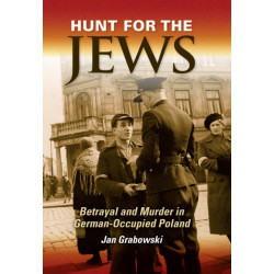 Hunt for the Jews: Betrayal and Murder in German-Occupied Poland