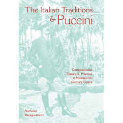 The Italian Traditions and Puccini: Compositional Theory and Practice in Nineteenth-Century Opera