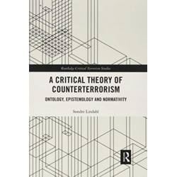 A Critical Theory of Counterterrorism: Ontology, Epistemology and Normativity