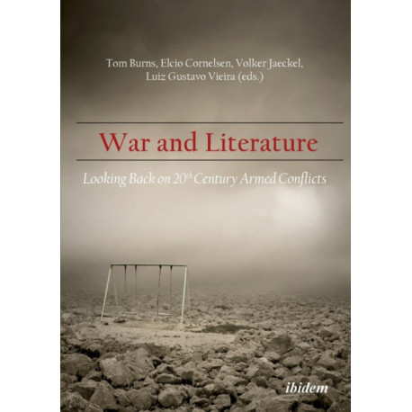 War and Literature: Looking Back on 20th Century Armed Conflicts: Looking Back on 20th Century Armed Conflicts