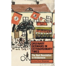 Ordinary Germans in Extraordinary Times: The Nazi Revolution in Hildesheim