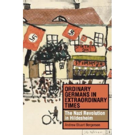 Ordinary Germans in Extraordinary Times: The Nazi Revolution in Hildesheim
