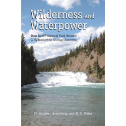 Wilderness and Waterpower: How Banff National Park Became a Hydro-Electric Storage Reservoir