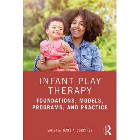 Infant Play Therapy: Foundations, Models, Programs, and Practice