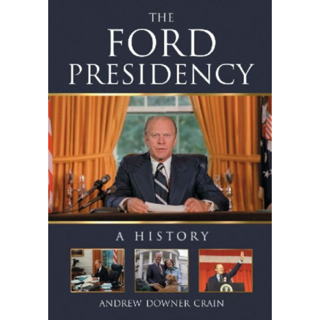 The Ford Presidency: A History
