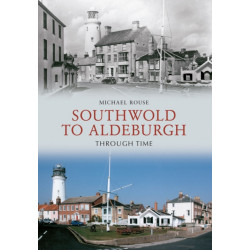 Southwold to Aldeburgh Through Time