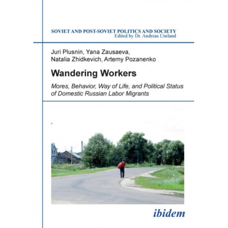 Wandering Workers: Mores, Behavior, Way of Life, and Political Status of Domestic Russian Labor Migrants