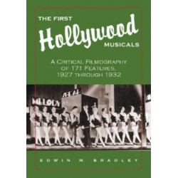 The First Hollywood Musicals: A Critical Filmography of 171 Features, 1927 through 1932