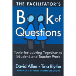 The Facilitator's Book of Questions: Tools for Looking Together at Student and Teacher Work