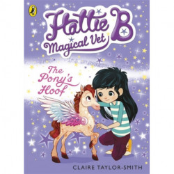 Hattie B, Magical Vet: The Pony's Hoof (Book 5)