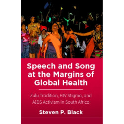 Speech and Song at the Margins of Global Health: Zulu Tradition, HIV Stigma, and AIDS Activism in South Africa