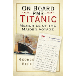 On Board RMS Titanic: Memories of the Maiden Voyage