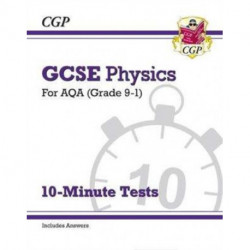 GCSE Physics: AQA 10-Minute Tests (includes answers)