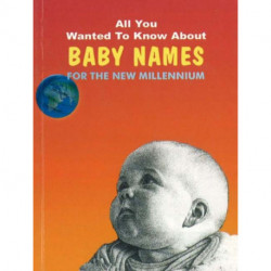 All You Wanted to Know About Baby Names: For the New Millennium