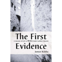 The First Evidence: A Memoir of Life in Iraq Under Saddam Hussein