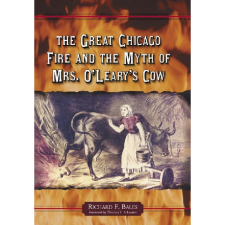 The Great Chicago Fire and the Myth of Mrs. O'Leary's Cow