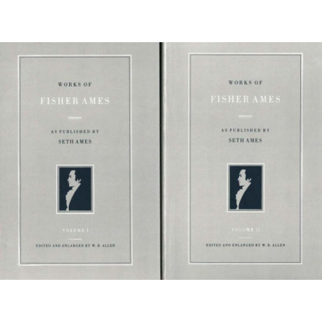 Works of Fisher Ames: Volumes 1 & 2