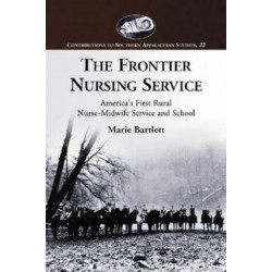 The Frontier Nursing Service: America's First Rural Nurse-Midwife Service and School
