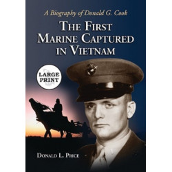 The First Marine Captured in Vietnam: A Biography of Donald G. Cook [LARGE PRINT]
