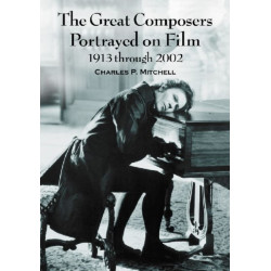 The Great Composers Portrayed on Film, 1913 through 2002