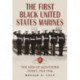 The First Black United States Marines: The Men of Montford Point, 1942-1946