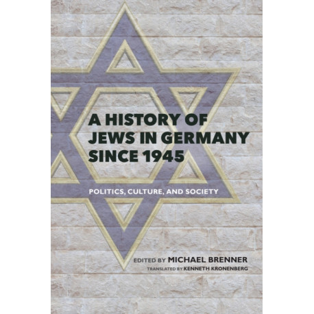A History of Jews in Germany Since 1945: Politics, Culture, and Society