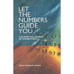 Let the Numbers Guide You: The Spiritual Science of Numerology