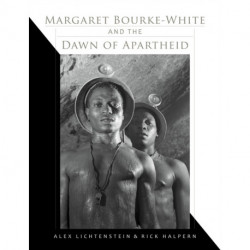 Margaret Bourke-White and the Dawn of Apartheid