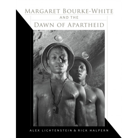 Margaret Bourke-White and the Dawn of Apartheid