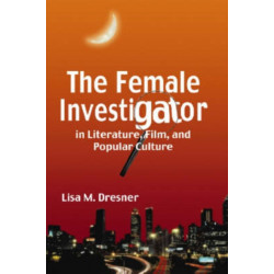 The Female Investigator in Literature, Film, and Popular Culture