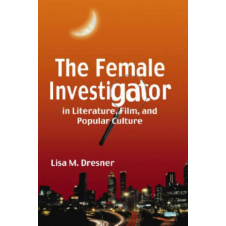 The Female Investigator in Literature, Film, and Popular Culture