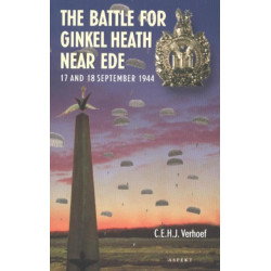 The Battle for Ginkel Heath Near Ede: 17 & 18 September 1944