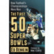 The First 50 Super Bowls: How Football's Championships Were Won